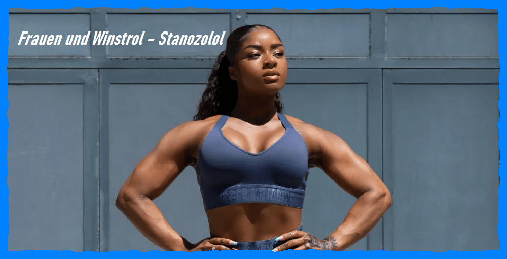 Frauen und Winstrol (Stanozolol): Anwendung und Wirkung